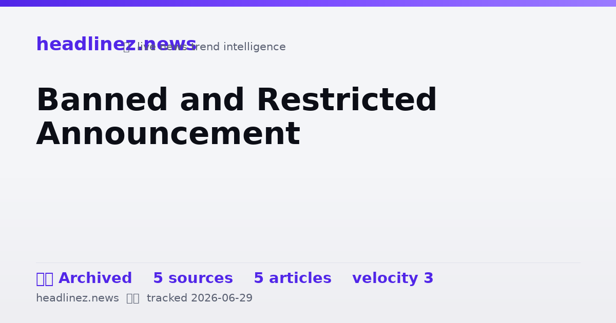 Visual summary for Banned and Restricted Announcement