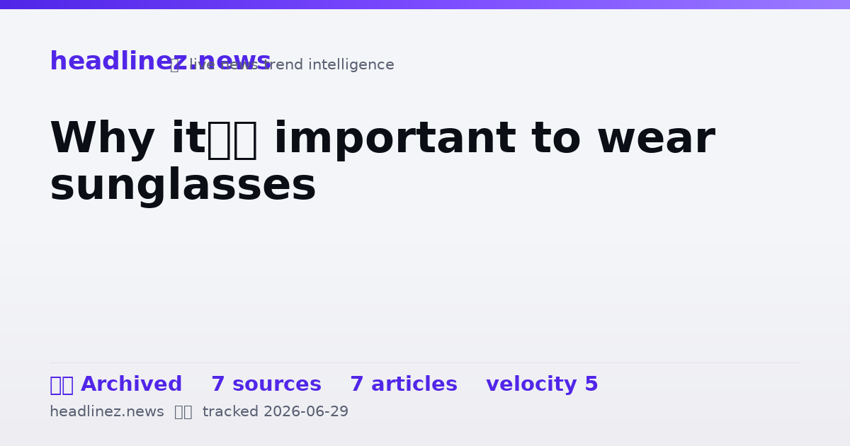 Visual summary for Why it’s important to wear sunglasses