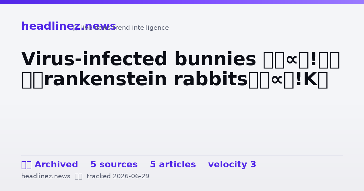 Visual summary for Virus-infected bunnies — ‘Frankenstein rabbits’