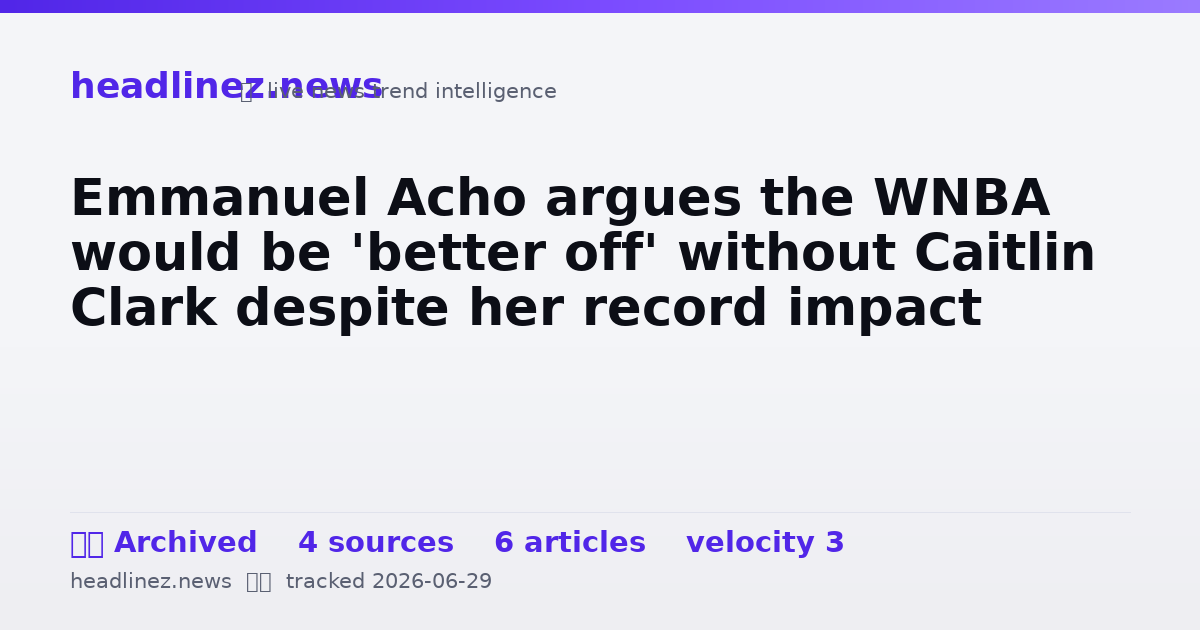 Visual summary for Emmanuel Acho argues the WNBA would be 'better off' without Caitlin Clark despite her record impact