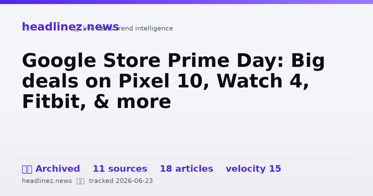 Visual summary for Google Store Prime Day: Big deals on Pixel 10, Watch 4, Fitbit, & more