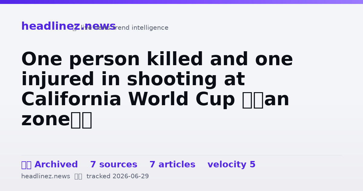 Visual summary for One person killed and one injured in shooting at California World Cup ‘fan zone’