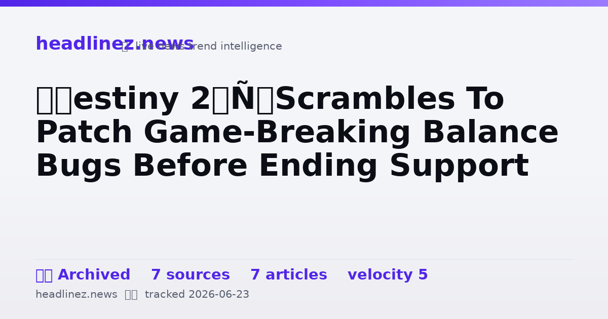Visual summary for ‘Destiny 2’ Scrambles To Patch Game-Breaking Balance Bugs Before Ending Support