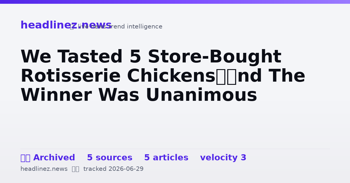 Visual summary for We Tasted 5 Store-Bought Rotisserie Chickens—And The Winner Was Unanimous