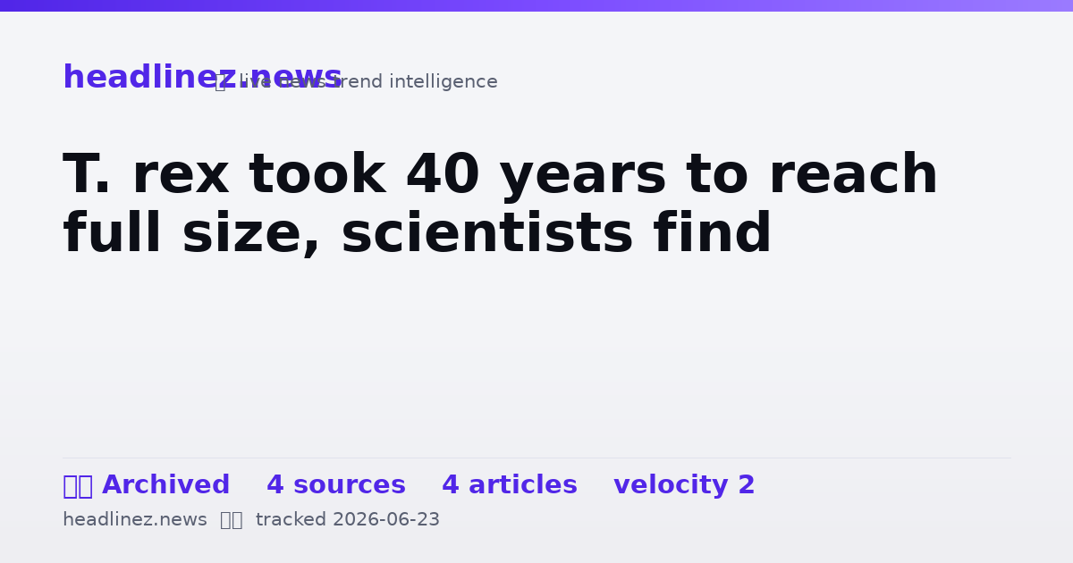 Visual summary for T. rex took 40 years to reach full size, scientists find