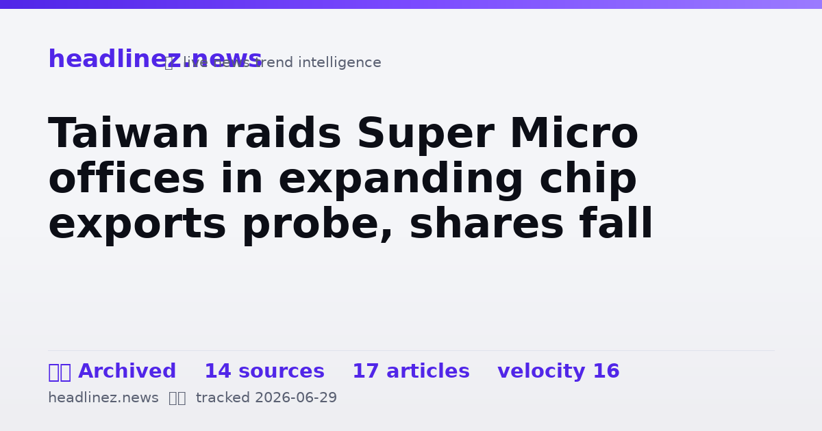 Visual summary for Taiwan raids Super Micro offices in expanding chip exports probe, shares fall