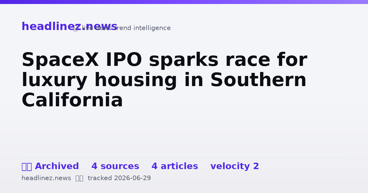 Visual summary for SpaceX IPO sparks race for luxury housing in Southern California