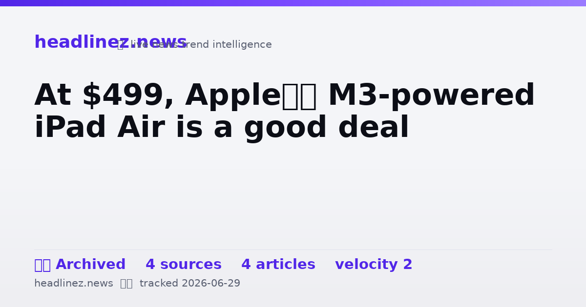Visual summary for At $499, Apple’s M3-powered iPad Air is a good deal