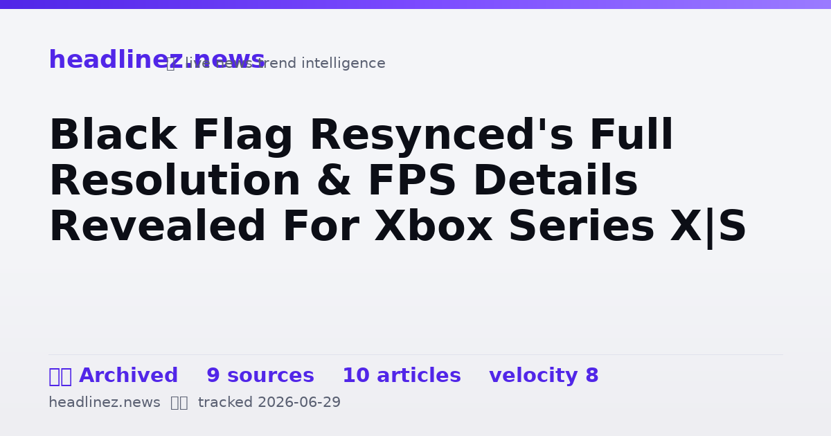 Visual summary for Black Flag Resynced's Full Resolution & FPS Details Revealed For Xbox Series X|S