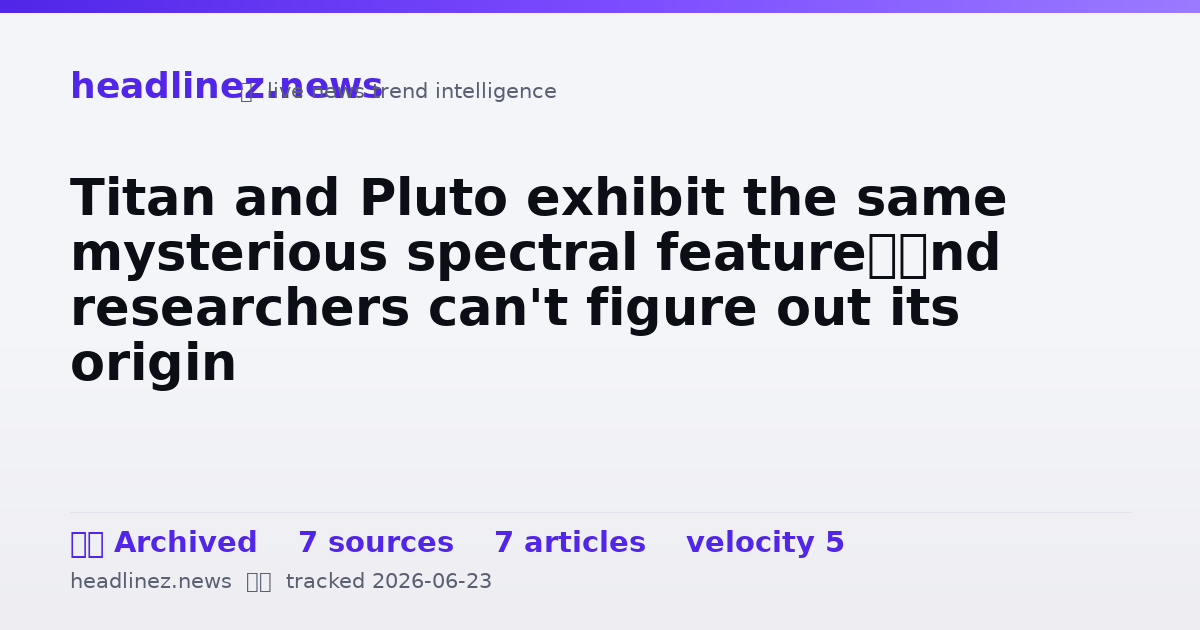 Visual summary for Titan and Pluto exhibit the same mysterious spectral feature—and researchers can't figure out its origin