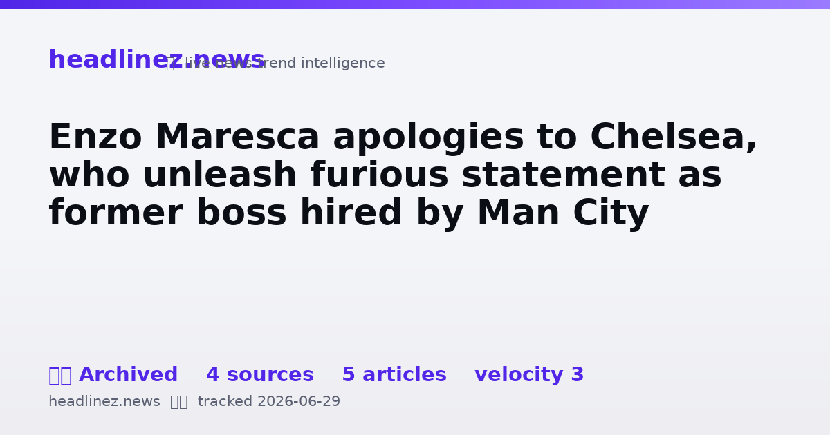 Visual summary for Enzo Maresca apologies to Chelsea, who unleash furious statement as former boss hired by Man City