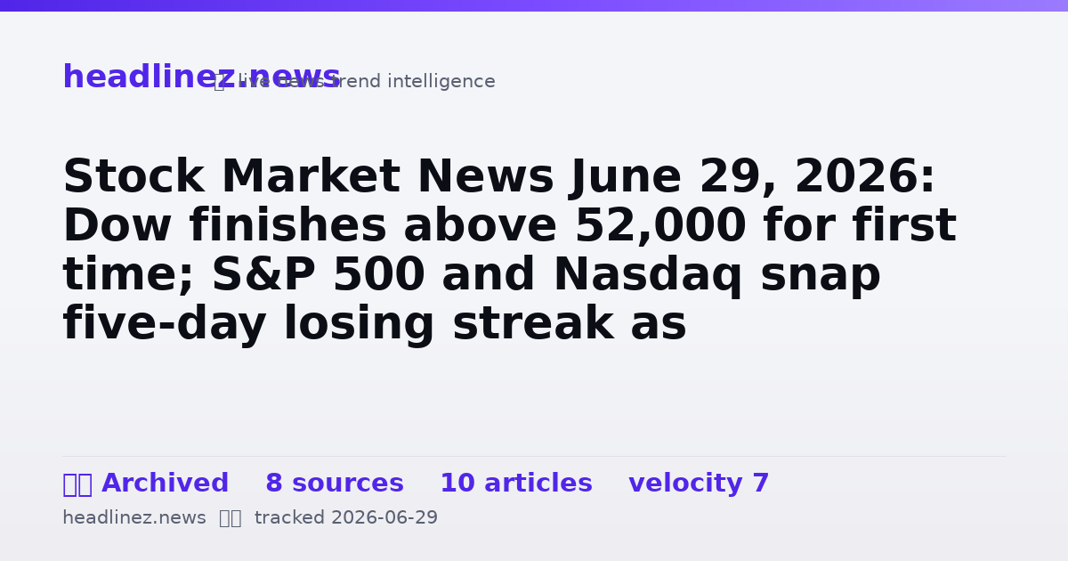 Visual summary for Stock Market News June 29, 2026: Dow finishes above 52,000 for first time; S&P 500 and Nasdaq snap five-day losing streak as 'Magnificent Seven' recover