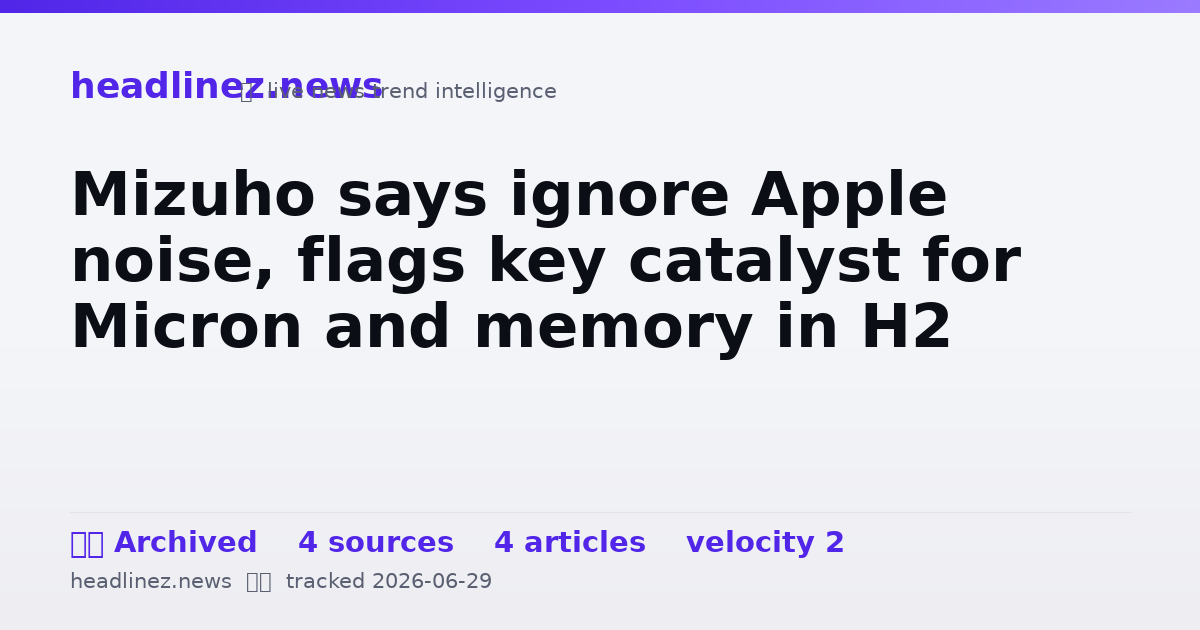 Visual summary for Mizuho says ignore Apple noise, flags key catalyst for Micron and memory in H2