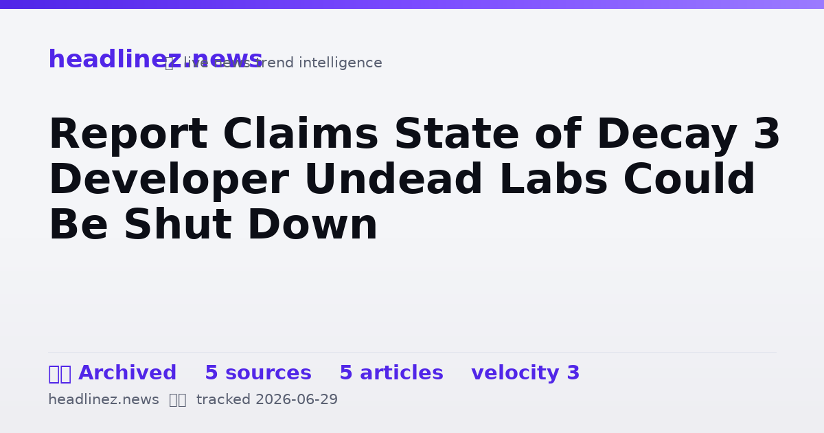 Visual summary for Report Claims State of Decay 3 Developer Undead Labs Could Be Shut Down
