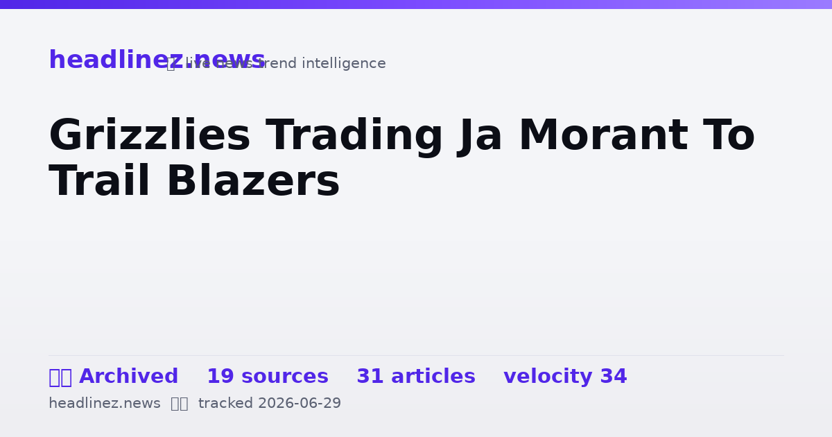 Visual summary for Grizzlies Trading Ja Morant To Trail Blazers