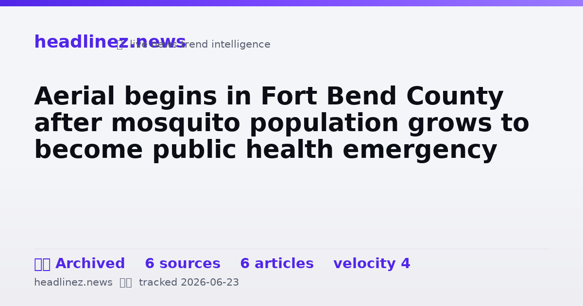 Visual summary for Aerial begins in Fort Bend County after mosquito population grows to become public health emergency