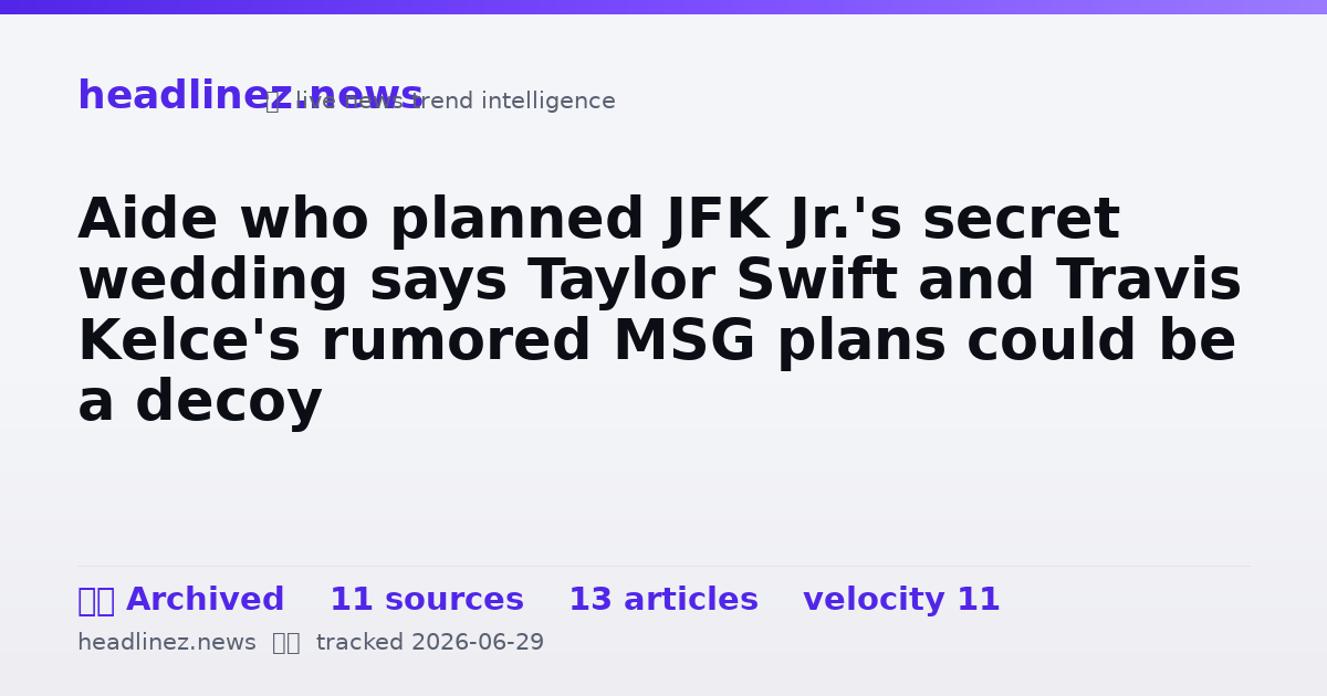 Visual summary for Aide who planned JFK Jr.'s secret wedding says Taylor Swift and Travis Kelce's rumored MSG plans could be a decoy