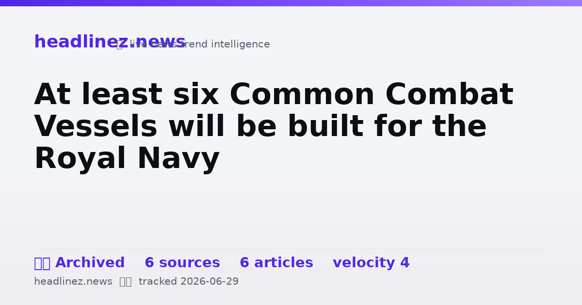 Visual summary for At least six Common Combat Vessels will be built for the Royal Navy
