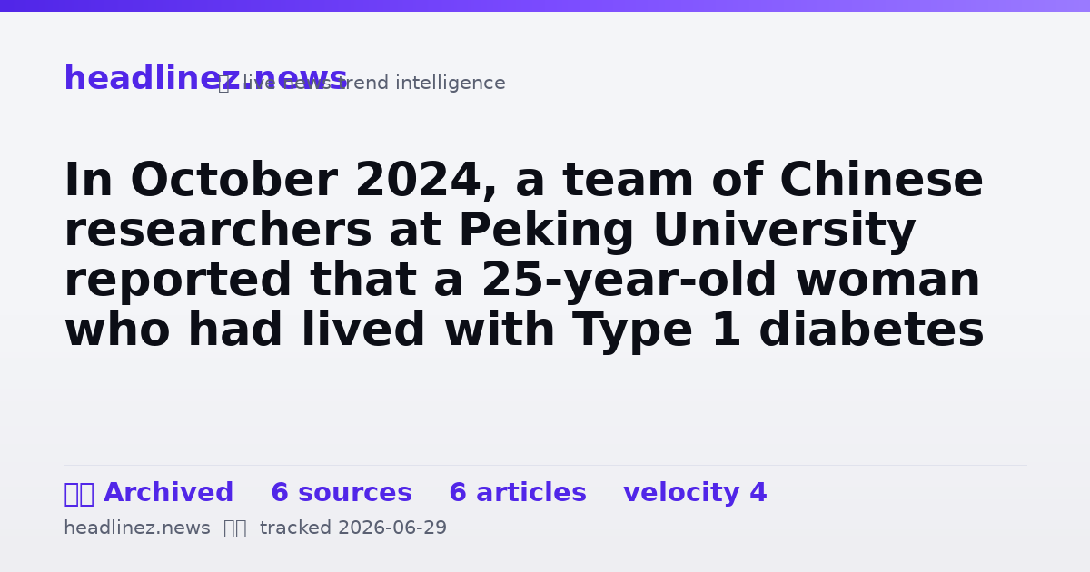 Visual summary for In October 2024, a team of Chinese researchers at Peking University reported that a 25-year-old woman who had lived with Type 1 diabetes since childhood stopped needing insulin injections within 75 days of receiving an experimental stem cell transplant ge