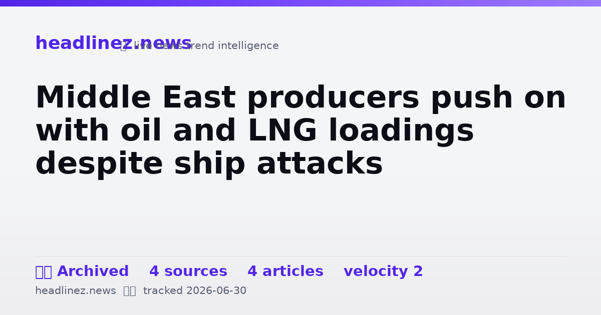 Visual summary for Middle East producers push on with oil and LNG loadings despite ship attacks