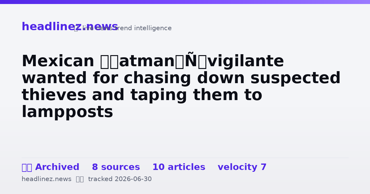 Visual summary for Mexican ‘batman’ vigilante wanted for chasing down suspected thieves and taping them to lampposts