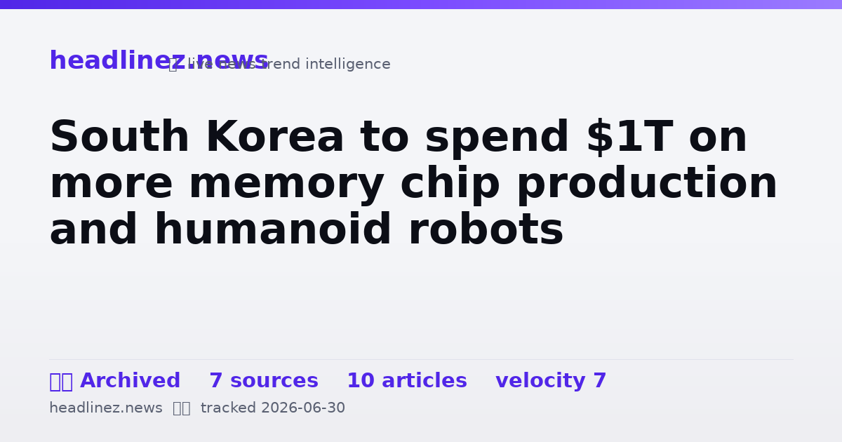 Visual summary for South Korea to spend $1T on more memory chip production and humanoid robots