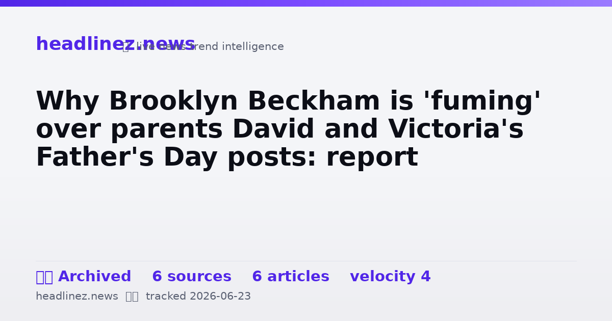 Visual summary for Why Brooklyn Beckham is 'fuming' over parents David and Victoria's Father's Day posts: report