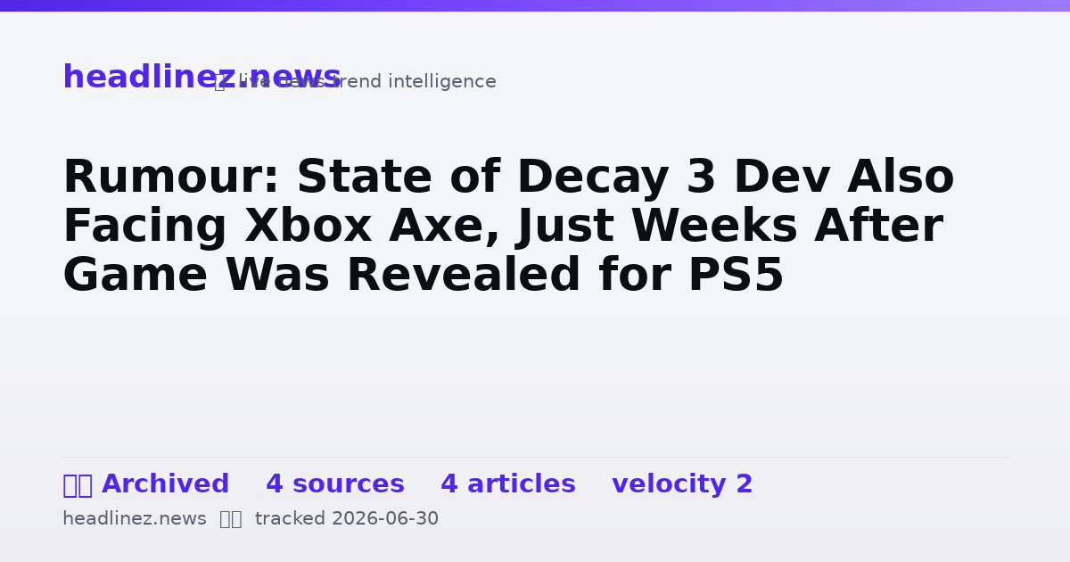 Visual summary for Rumour: State of Decay 3 Dev Also Facing Xbox Axe, Just Weeks After Game Was Revealed for PS5