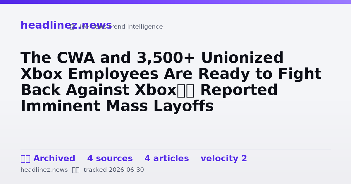 Visual summary for The CWA and 3,500+ Unionized Xbox Employees Are Ready to Fight Back Against Xbox’s Reported Imminent Mass Layoffs