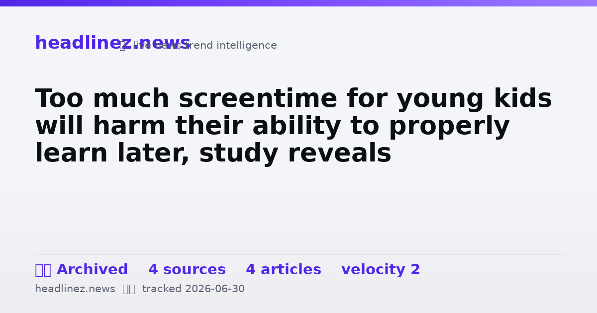Visual summary for Too much screentime for young kids will harm their ability to properly learn later, study reveals