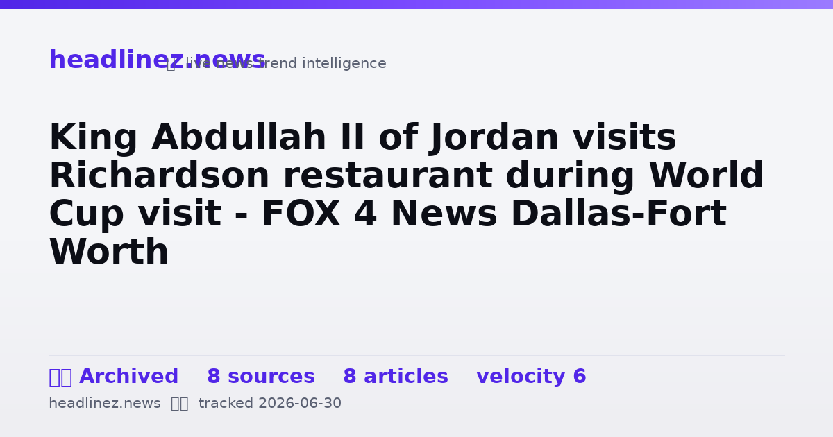 Visual summary for King Abdullah II of Jordan visits Richardson restaurant during World Cup visit - FOX 4 News Dallas-Fort Worth