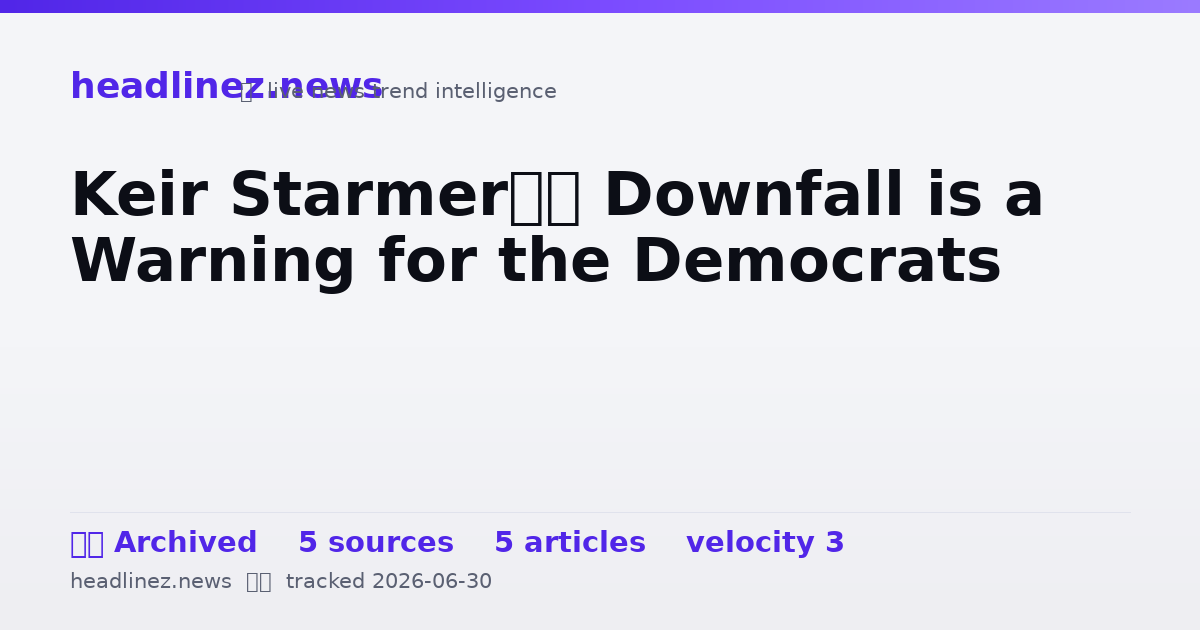 Visual summary for Keir Starmer’s Downfall is a Warning for the Democrats