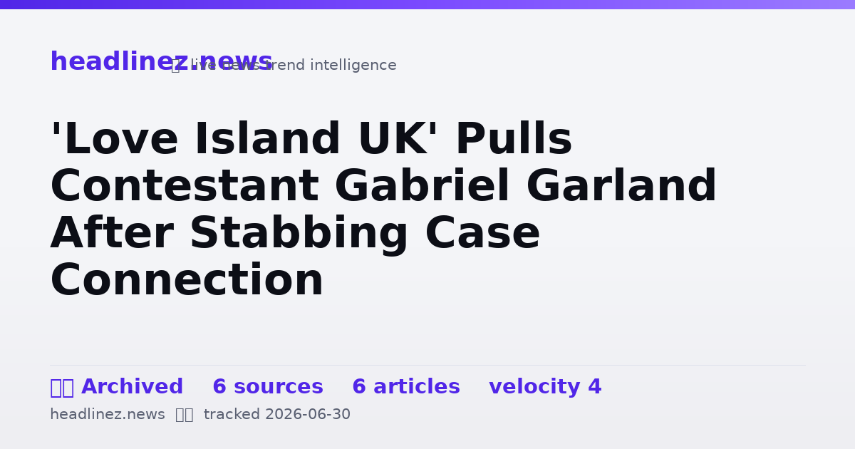Visual summary for 'Love Island UK' Pulls Contestant Gabriel Garland After Stabbing Case Connection