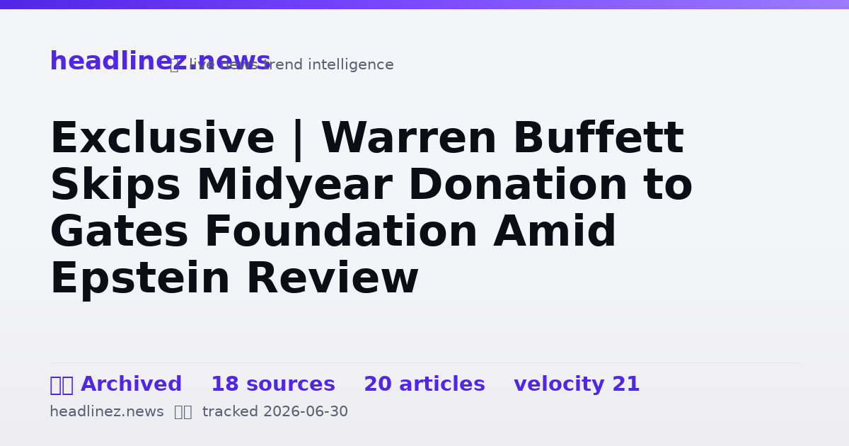 Visual summary for Exclusive | Warren Buffett Skips Midyear Donation to Gates Foundation Amid Epstein Review