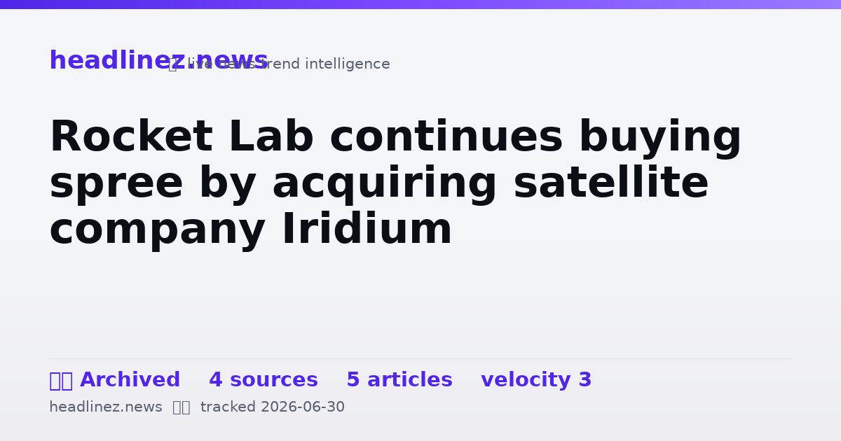 Visual summary for Rocket Lab continues buying spree by acquiring satellite company Iridium