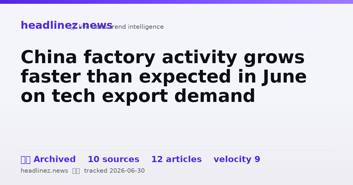 Visual summary for China factory activity grows faster than expected in June on tech export demand
