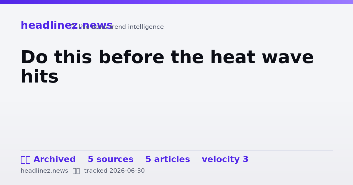 Visual summary for Do this before the heat wave hits
