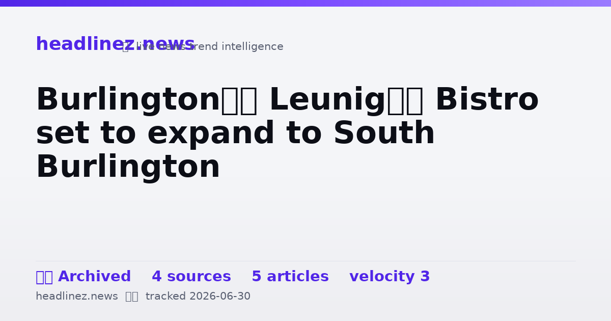 Visual summary for Burlington’s Leunig’s Bistro set to expand to South Burlington