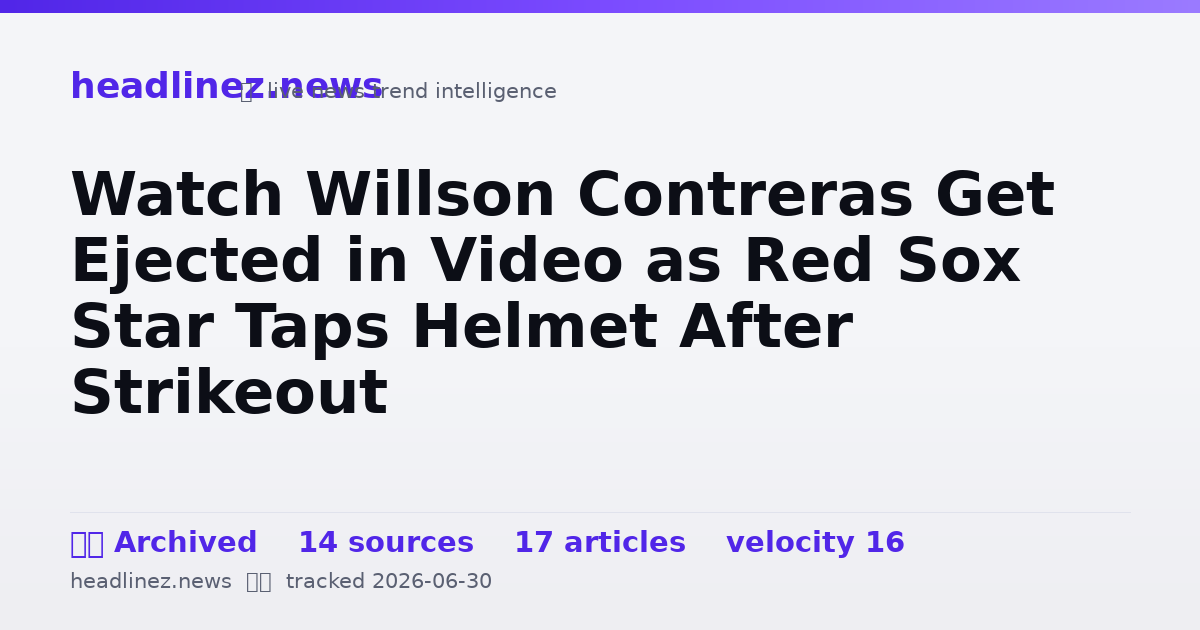 Visual summary for Watch Willson Contreras Get Ejected in Video as Red Sox Star Taps Helmet After Strikeout