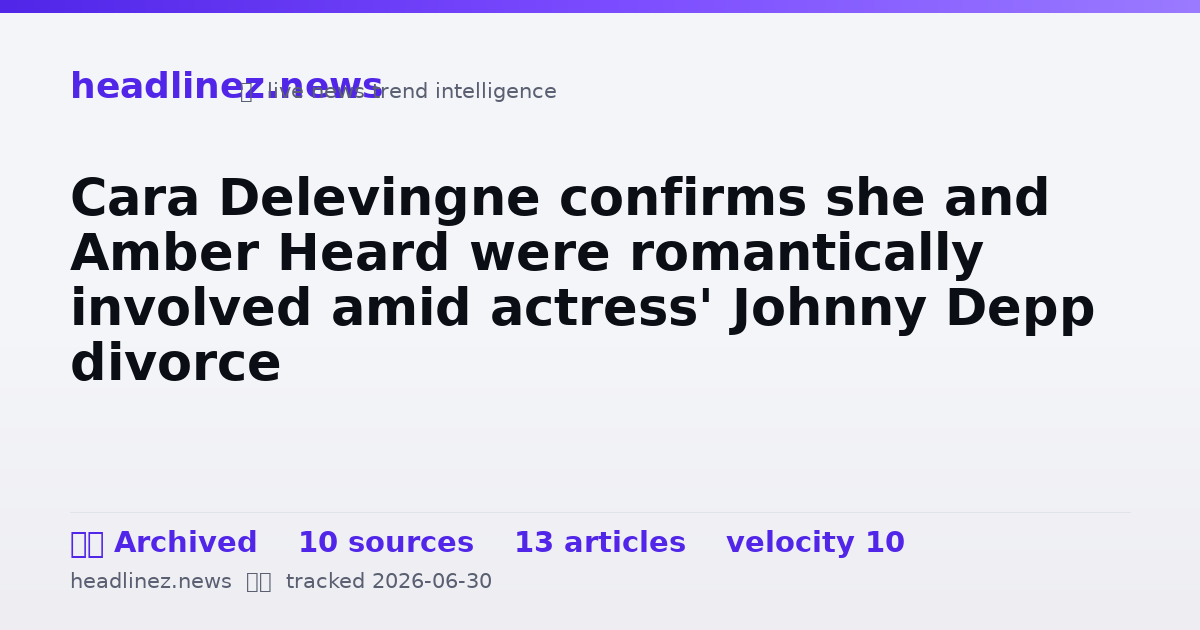 Visual summary for Cara Delevingne confirms she and Amber Heard were romantically involved amid actress' Johnny Depp divorce