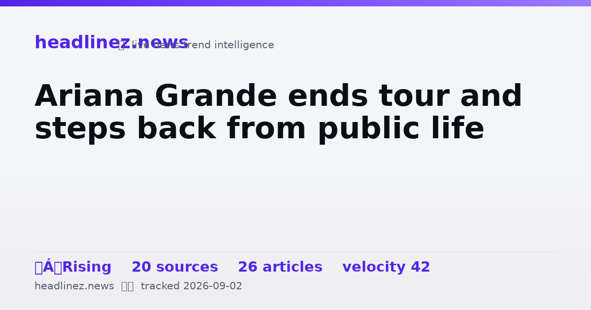 Visual summary for Ariana Grande ends tour and steps back from public life