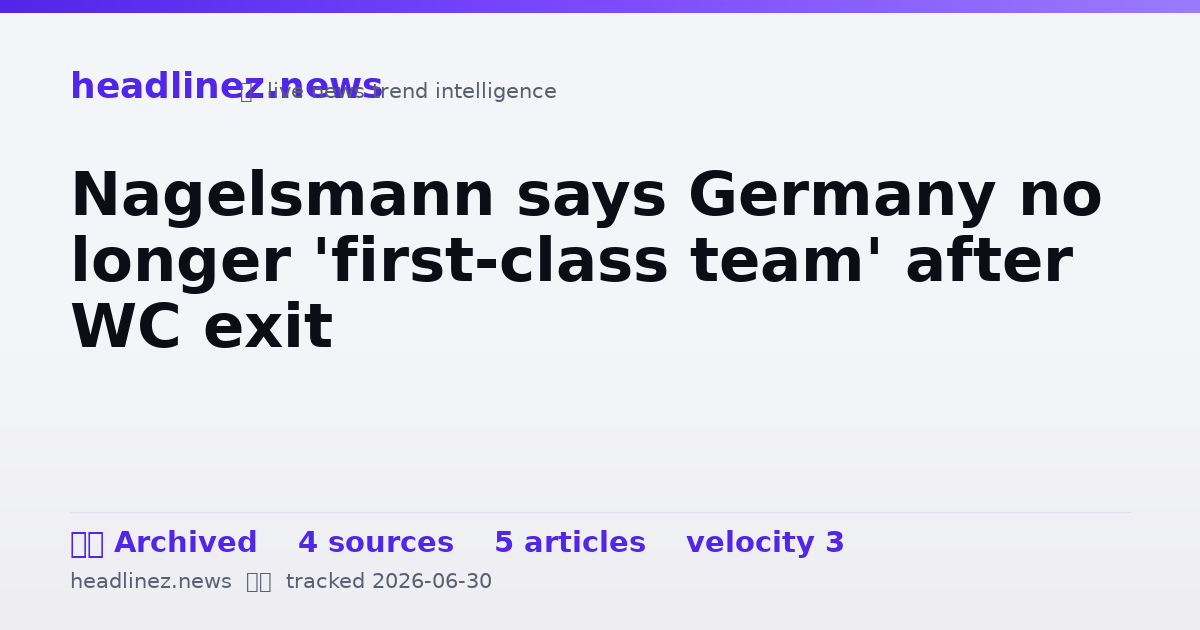 Visual summary for Nagelsmann says Germany no longer 'first-class team' after WC exit