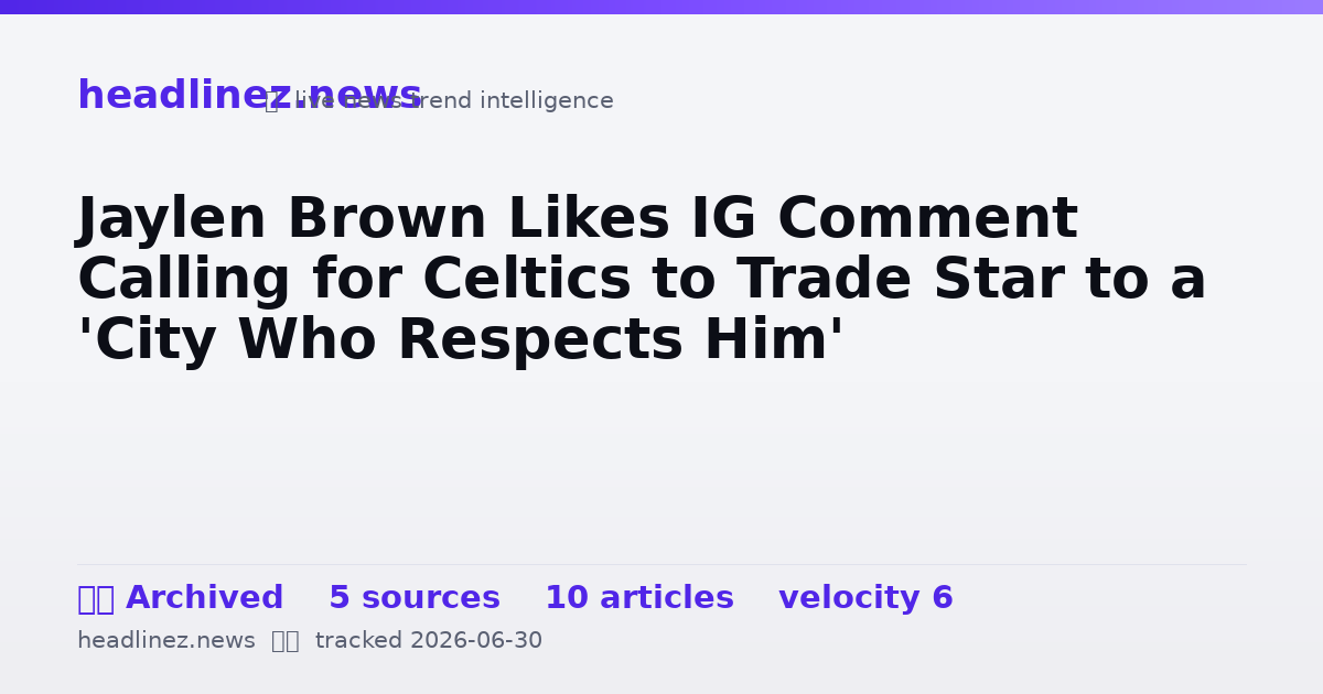 Visual summary for Jaylen Brown Likes IG Comment Calling for Celtics to Trade Star to a 'City Who Respects Him'