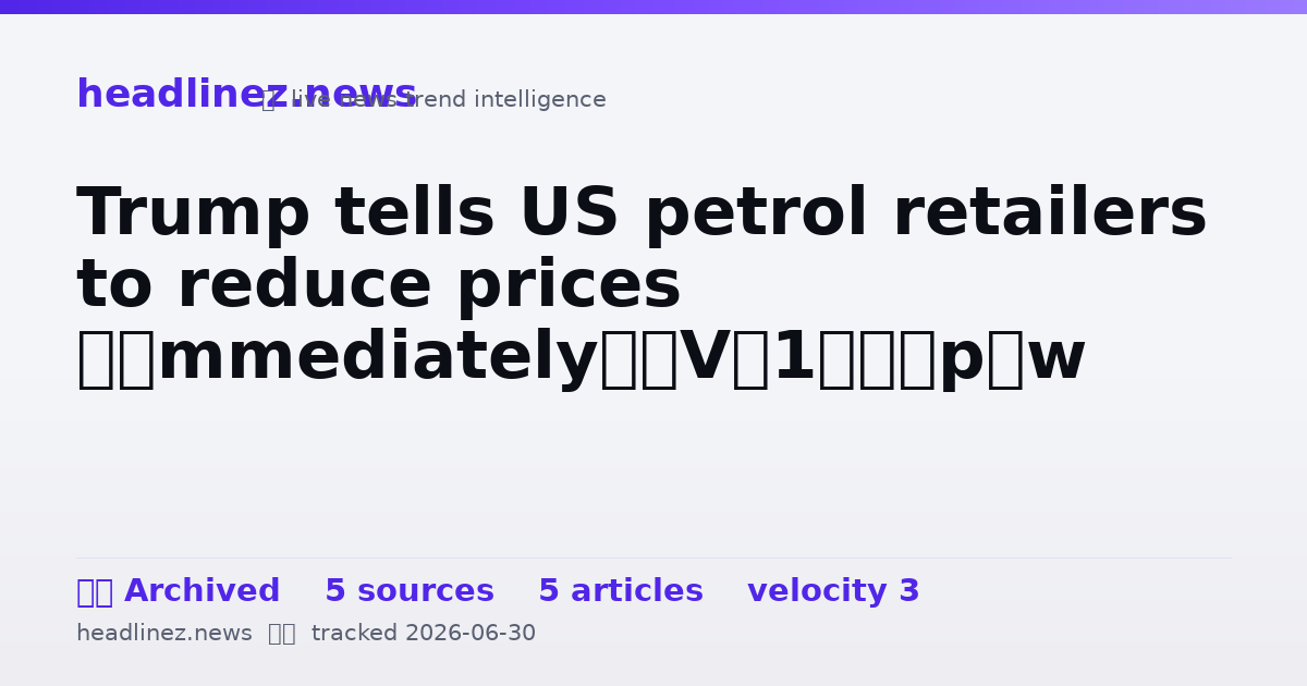 Visual summary for Trump tells US petrol retailers to reduce prices ‘immediately’