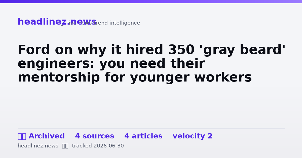 Visual summary for Ford on why it hired 350 'gray beard' engineers: you need their mentorship for younger workers