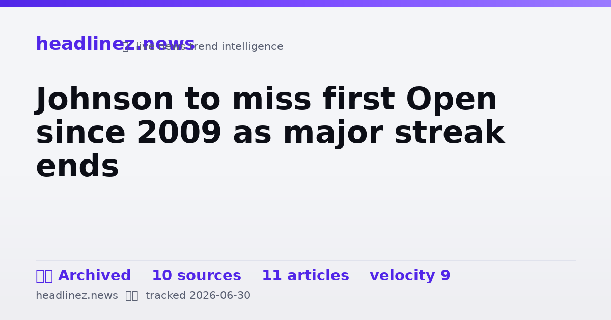 Visual summary for Johnson to miss first Open since 2009 as major streak ends