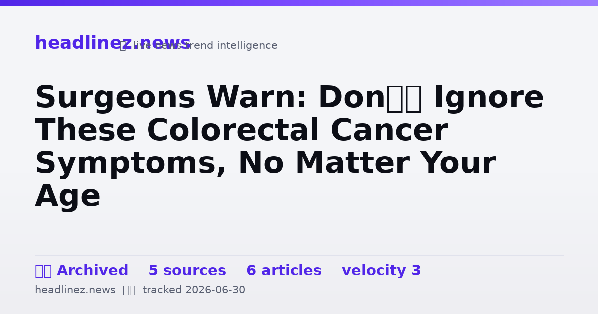 Visual summary for Surgeons Warn: Don’t Ignore These Colorectal Cancer Symptoms, No Matter Your Age