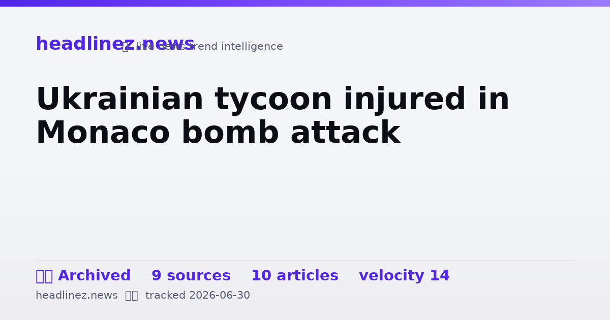 Visual summary for Ukrainian tycoon injured in Monaco bomb attack