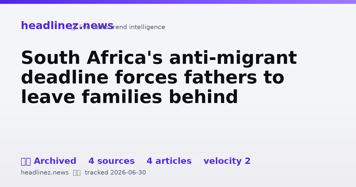 Visual summary for South Africa's anti-migrant deadline forces fathers to leave families behind