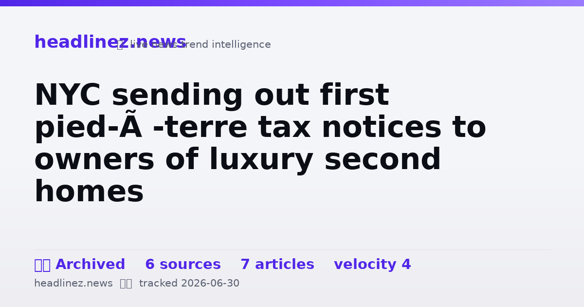 Visual summary for NYC sending out first pied-à-terre tax notices to owners of luxury second homes
